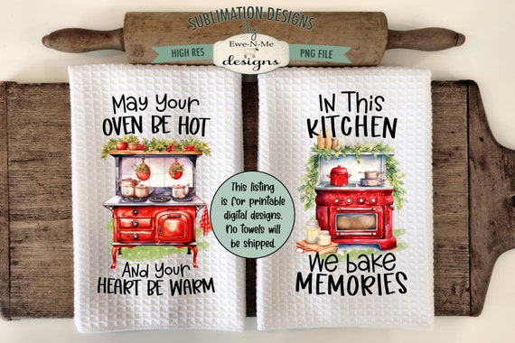 Old Fashioned Kitchen Stove Towel Sublimation Design -  We Bake Memories - MayYour Oven Be Hot Heart Be Warm - Vintage Christmas Kitchen PNG