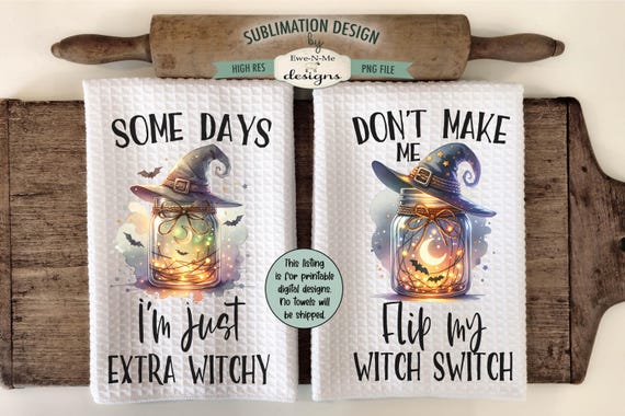 Halloween Witch Kitchen Towel Sublimation Design - Some Days Im Extra Witchy - Don't Make Me Flip My Witch Switch Towel Sublimation Designs