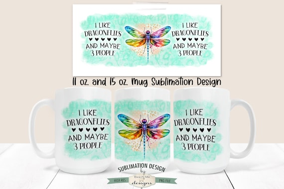 I Like Dragonflies and Maybe 3 People  Sublimation Mug Design - Dragonfly Mug Design -  Printable 11 oz. and 15 oz. Mug Sublimation Wrap PNG