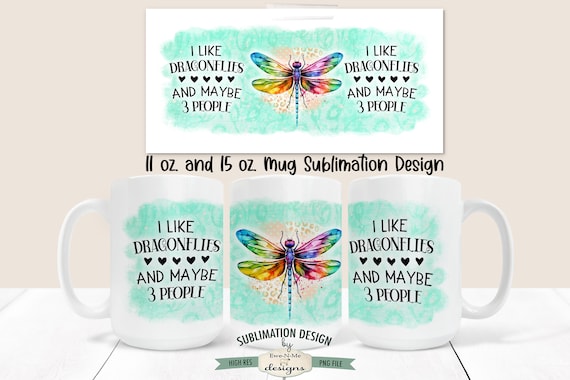 I Like Dragonflies and Maybe 3 People  Sublimation Mug Design - Dragonfly Mug Design -  Printable 11 oz. and 15 oz. Mug Sublimation Wrap PNG