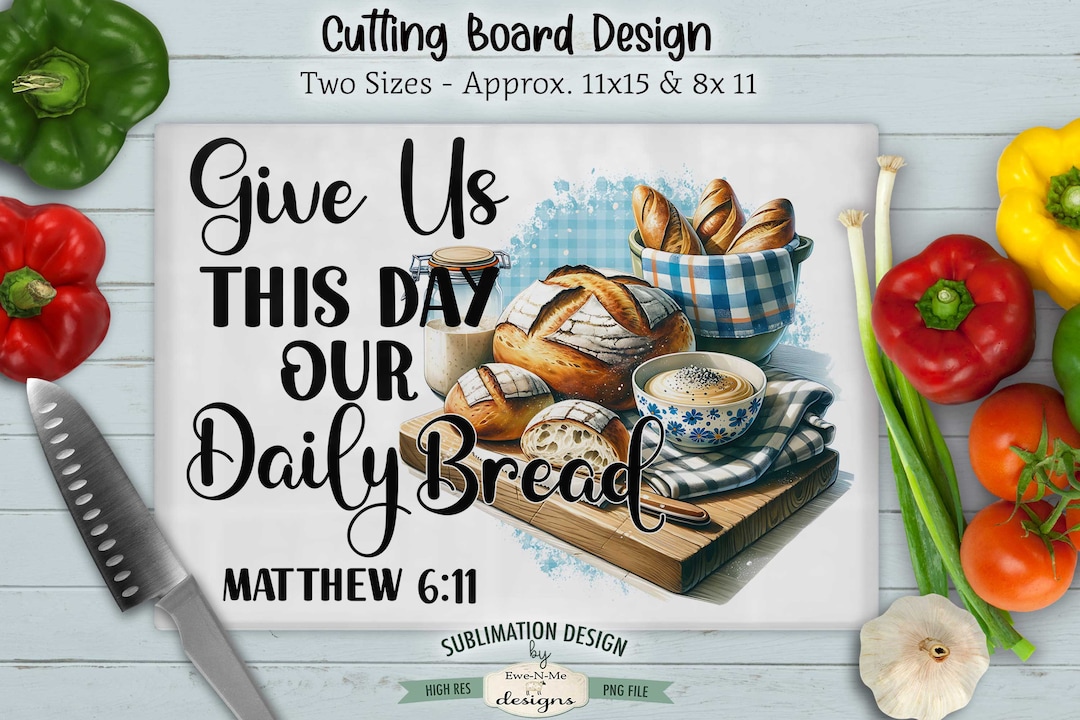Our Daily Bread Kitchen Cutting Board Sublimation Design - Give Us This ...