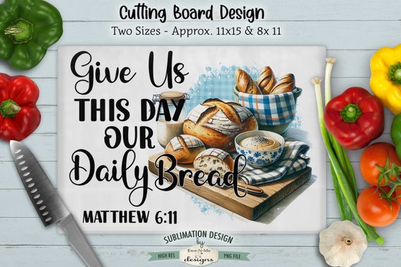Our Daily Bread Kitchen Cutting Board Sublimation Design -  Give Us This Day Our Daily Bread - Sourdough Bread Image