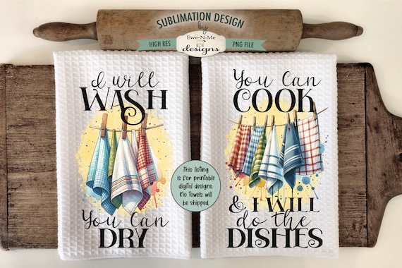 Towels on Clothesline Kitchen Towel Sublimation Design - I Will Wash You Can Dry - You Can Cook I Will Do Dishes - Kitchen Towel Designs