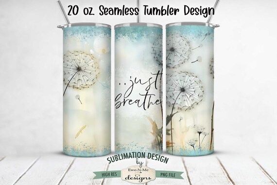 Just Breathe Dandelion 20oz Tumbler Wrap -  Dandelion Seamless Tumbler Sublimation Design - 20oz Skinny Seamless Tumbler Wrap for Mom