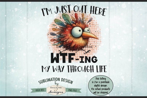 WTFing My Way Through Life Sublimation Design | Funny Bird WTF png file |  WTFing Bird Sublimation or Printable png