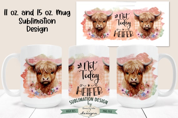 Funny Highland Cow Sublimation Mug Design - Not Today Heifer Mug Design -  Printable 11 oz. and 15 oz. Mug Sublimation Wrap PNG