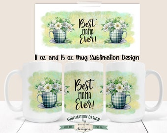 Best Mama Ever Floral Mug Sublimation Mug Design - Mother's Day Mug Design -  Printable 11 oz. and 15 oz. Mug Sublimation Wrap PNG