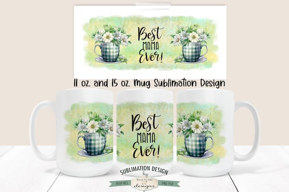 Best Mama Ever Floral Mug Sublimation Mug Design - Mother's Day Mug Design -  Printable 11 oz. and 15 oz. Mug Sublimation Wrap PNG