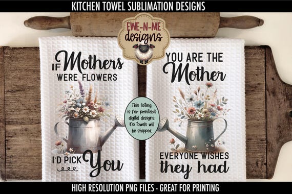 Mothers Day Watering Can Flowers Towel Sublimation Design -  I'd Pick You - Mother Everyone Wishes They Had - Kitchen Towel Sublimation
