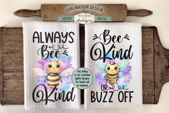 Cute Bees Sublimation Kitchen Towel Designs - Always Bee Kind - Bee Kind or Buzz Off  - Cute Bee Sublimation Designs