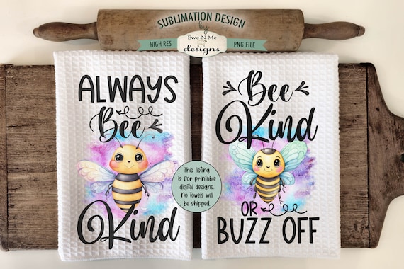 Cute Bees Sublimation Kitchen Towel Designs - Always Bee Kind - Bee Kind or Buzz Off  - Cute Bee Sublimation Designs