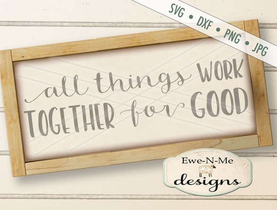 All Things Work Together For Good SVG - All Things  SVG - Bible Verse SVG - Commercial Use svg, dxf, png, jpg