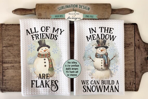 Vintage Snowman Kitchen Towel Sublimation Towel  Designs - Friends Are Flakes - We Can Build A Snowman - Kitchen Towel Designs