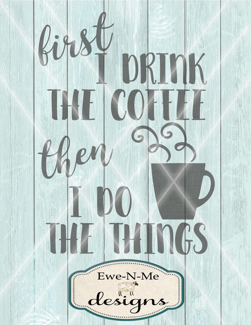 Download Coffee SVG File - First I Drink the Coffee Then I Do the ...