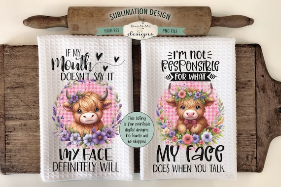 Sassy Highland Cow Kitchen Towel Sublimation Design - If Mouth Doesnt Say It - Not Responsible For My Face - Funny Sublimation Designs