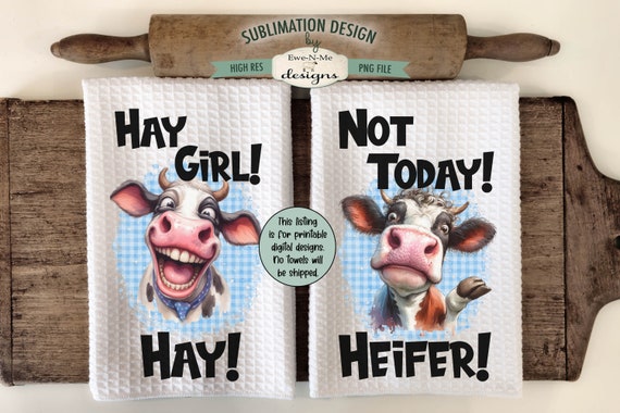 Funny Cows Towel Sublimation Designs -  Hay Girl - Not Today Heifer - Crazy Cow Dish Towel Designs