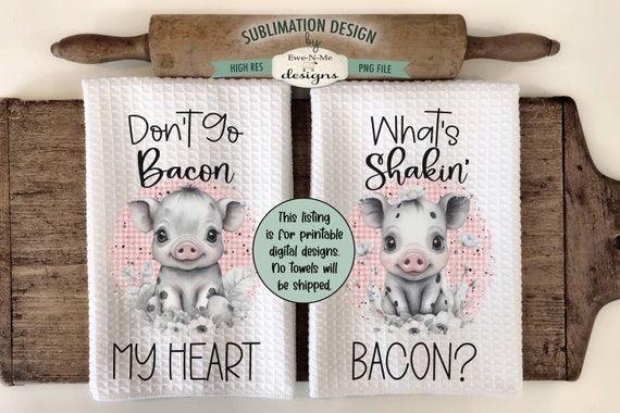 Cute Pigs Sublimation Design for Kitchen Towels -  Funny Pig Dish Towel Designs - Don't Go Bacon My Heart - What's Shakin Bacon