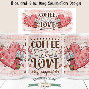 Coffee Is My Love Language Valentine Sublimation Mug Design -  Valentine Coffee Printable 11 oz. and 15 oz. Mug Sublimation Wrap PNG