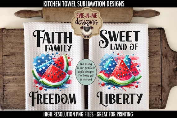 July 4th Kitchen Towel Sublimation Designs – Red White Blue Watermelon – Patriotic PNG for Towels - Sweet Land Liberty, Faith Family Freedom