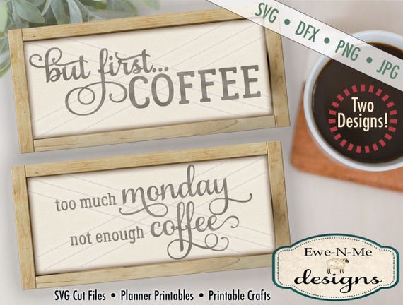 Coffee SVG Files - But First, Coffee - Too Much Monday Not Enough Coffee  - coffee svg bundle pack Commercial Use svg, dxf, png, jpg files