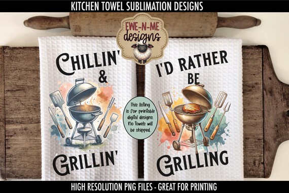 Chillin Grillin Kitchen Towel Sublimation Designs -  I'd Rather Be Grilling Dish Towel Design - Fathers Day Kitchen Towel Designs