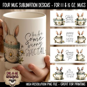 May include: White ceramic mug with a bunny design, daisies, and the text "You Are Some Bunny Special." The image also shows four additional bunny-themed designs for mugs, perfect for Easter or spring. The mugs are available in 11 and 15 oz sizes.