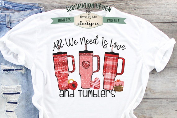 All We Need Is Love and Tumblers | Obsessive Cup Valentine's Day PNG | Valentines Tumbler Inspired PNG | Valentine Love PNG Sublimation