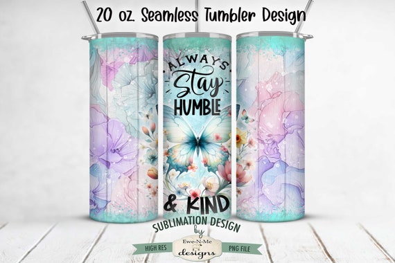 Always Be Humble and Kind Butterfly  20 oz Seamless Tumbler Sublimation Design - Kindness Butterfly Tumbler