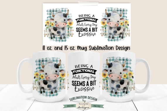 Funny Cow Sublimation Mug Design - Being A Functional Adult Seems Excessive - Printable 11 oz. and 15 oz. Mug Sublimation Wrap PNG