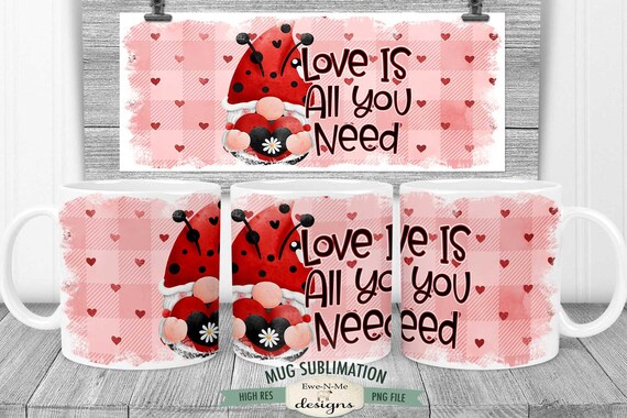 Love Is All You Need - Gnome Sublimation Mug Design -  Valentine Sublimation Mug Printable 11 oz. and 15 oz.