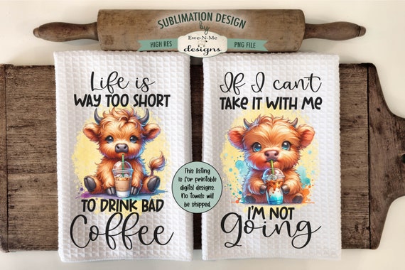 Cute Highland Cows with Iced Coffee Sublimation Designs for Kitchen Towels - Life Is Too Short of Bad Coffee - Printable PNG Files