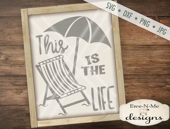 This is the Life svg - Summer SVG file - Summertime SVG - umbrella svg - beach svg - beach chair - Commercial Use svg, dxf, png & jpg files