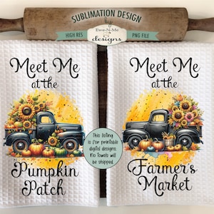 Black Truck with Pumpkins and Sunflowers Kitchen Towel Sublimation Design -  Meet Me At The Pumpkin Patch -  Meet Me At The Farmers Market