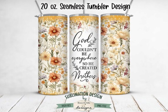 God Created Mothers 20oz Tumbler Wrap -  Mother's Day Seamless Tumbler Sublimation Design - 20oz Skinny Seamless Tumbler Wrap for Mom