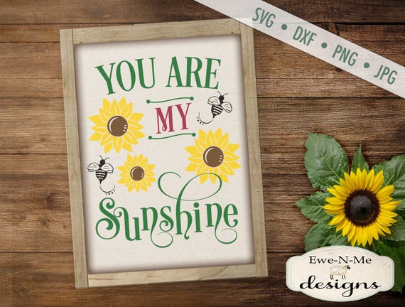 Sunshine SVG - Sunflower svg - You Are My Sunshine SVG - Bee SVG - farmhouse, rustic svg,  Commercial Use svg, dxf, png, jpg