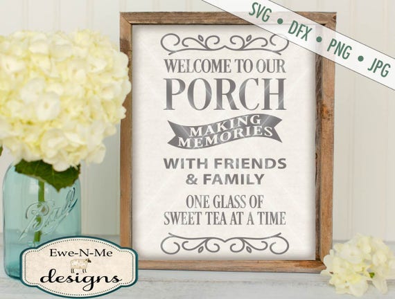 Porch SVG - sweet tea SVG - porch sign svg - porch cuttting file - memories svg - friends family svg   - Commercial Use svg, png, dxf, jpg