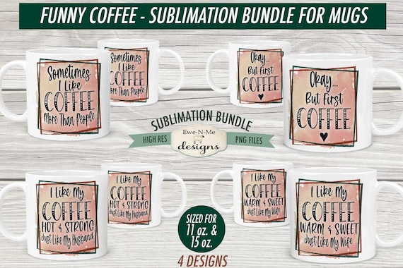 Funny Coffee Sublimation Mug Design Bundle - Sarcastic Coffee Design Bundle - Printable 11 oz. and 15 oz. Mug Sublimation Wrap PNG