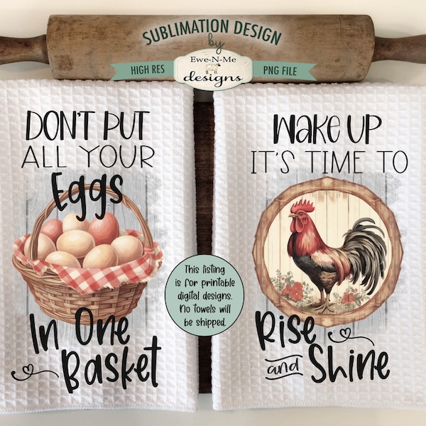 Chicken Themed Kitchen Towel Sublimation Designs - All Your Eggs In One Basket - Wake Up Rise and Shine