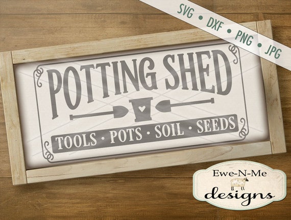 Potting Shed Sign SVG - Gardening SVG - Farmhouse Style SVG - garden svg - rustic garden svg - Commercial Use svg, dxf, png, jpg