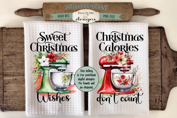 Christmas Stand Mixer Kitchen Towel Sublimation Design -  Christmas Calories Don't Count - Sweet Christmas Wishes - Christmas Kitchen PNG