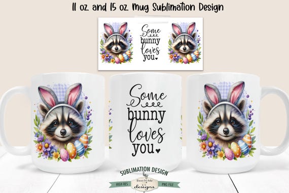 Raccoon with Bunny Ears - Some Bunny Loves You - Cute Easter Raccoon Mug Designs - Printable 11 oz and 15 oz Mug Sublimation Wrap PNG