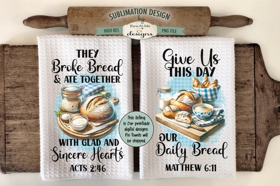 Sourdough Bread Bible Verse Kitchen Towel Sublimation Design -  Our Daily Bread, They Broke Bread Sublimation Designs - Sourdough Designs