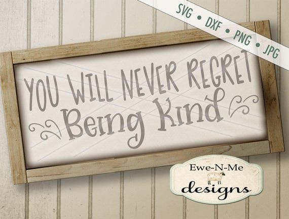 Kindness svg - Never Regret Being Kind SVG - Be Kind SVG - Never Regret SVG - floral svg - Commercial Use svg, dxf, png, jpg