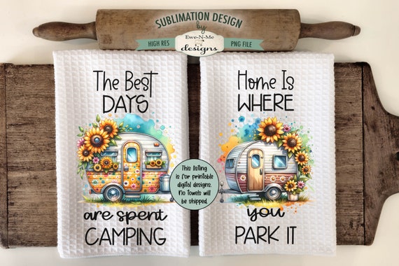 Campers with Sunflowers Design for Kitchen Towels - Best Days Spent Camping - Home Where You Park It Towel Designs - Camper Sublimation PNG