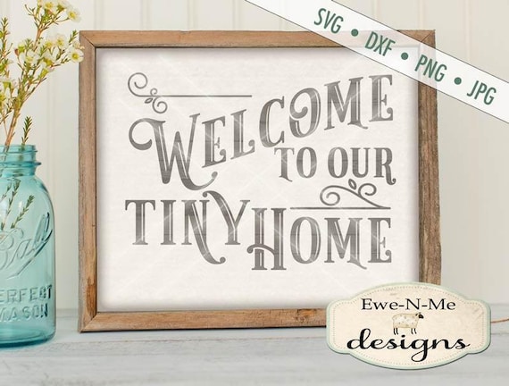 Tiny Home SVG File - tiny house svg - Welcome to our Tiny Home svg  - Welcome to Our Home SVG  - Commercial Use svg, dxf, png, jpg files