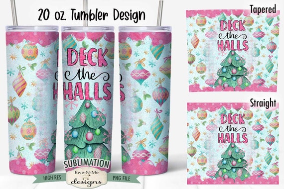Deck The Halls Christmas Tumbler Sublimation Design - Sublimation for  20 oz. Tumbler Straight and Tapered