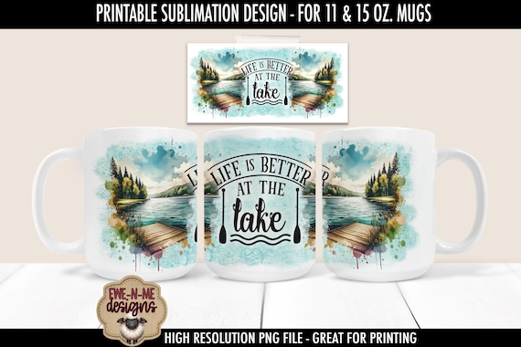 Life Is Better At The Lake - Sublimation Mug Design Printable 11 oz. and 15 oz. Mug -  Sublimation Wrap PNG