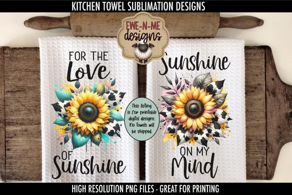 Sunflower Kitchen Towel Sublimation Designs -  For The Love of  Sunshine - Sunshine On My Mind - Sunshine Kitchen Towel Designs