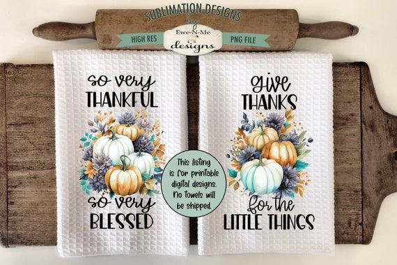 Thanksgiving Towel Sublimation Designs -  Thankful Blessed Kitchen Towel Design - Thanks Little Things Towel Design