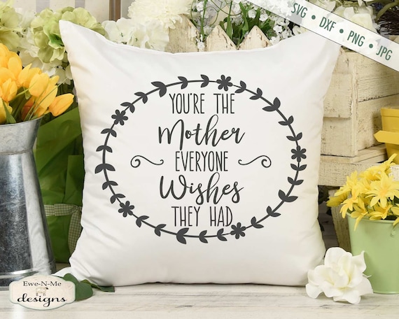 You're The Mother Everyone Wishes They Had SVG